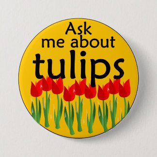 Ask me about tulips pinback button