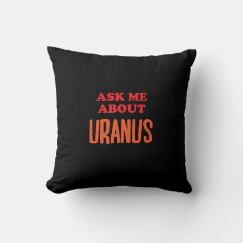 Ask Me About Uranus Throw Pillow