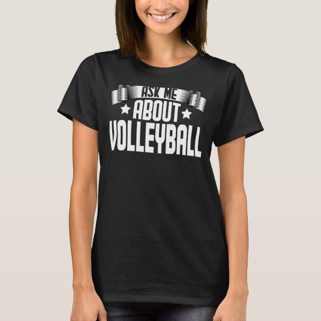 Ask Me About Volleyball   Volleyball Coach Player T-Shirt (Front)