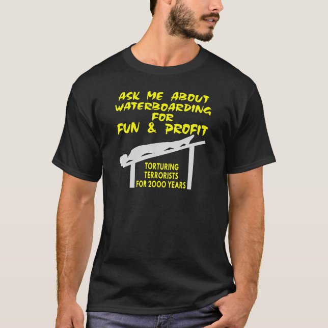 Ask Me About Waterboarding For Fun And Profit T-Shirt (Front)
