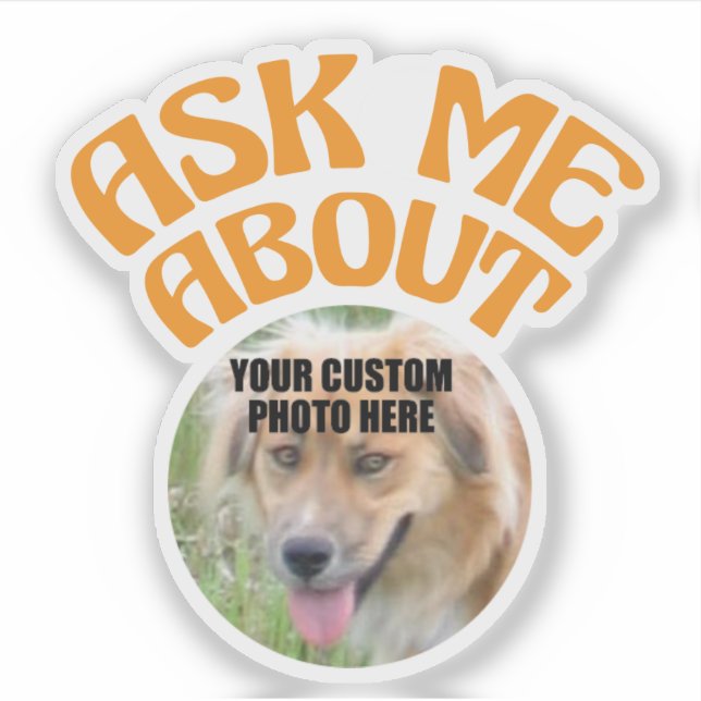 Ask Me About with custom dog or cat photo Sticker (Front)