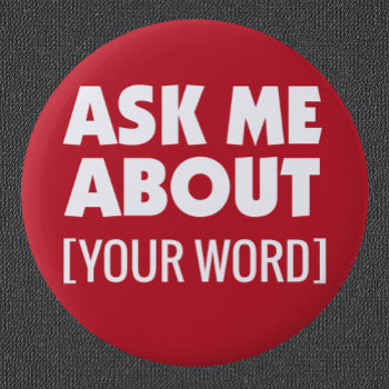 Ask Me About With Custom Word On Red Button by SayWhatYouLike at Zazzle
