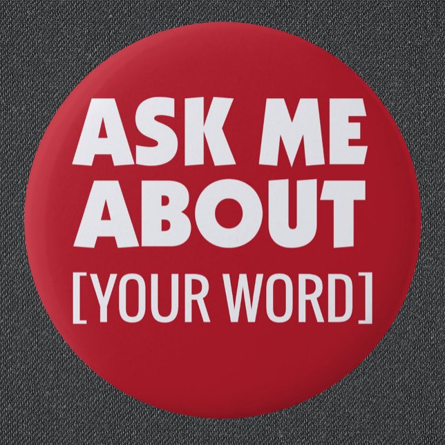Ask Me About with custom word on red Button (Creator Uploaded)