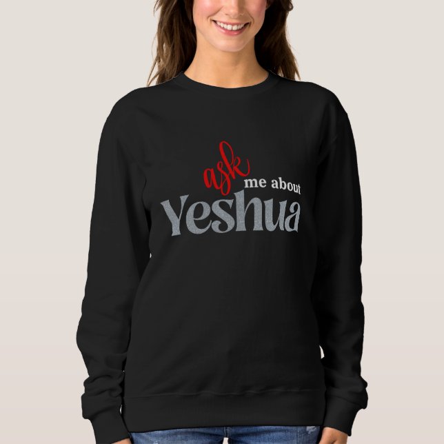 Ask Me About YESHUA Sweatshirt (Front)