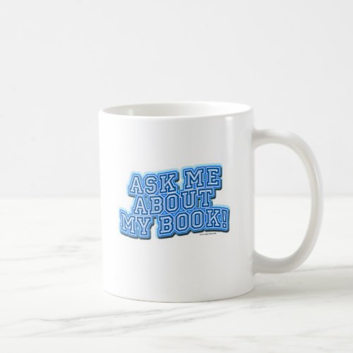 Ask Me All About My Book Coffee Mug