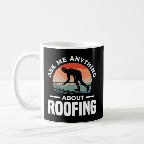 Ask Me Anything About Roofing Roofer Roofers  Coffee Mug