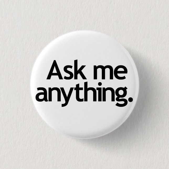 Ask me anything. Black type Button (Front)