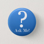 Ask Me - Anything Pinback Button at Zazzle