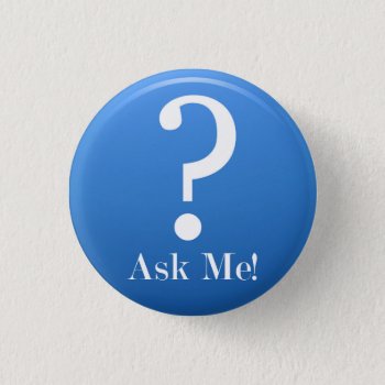 Ask Me - Anything Pinback Button by kool27 at Zazzle