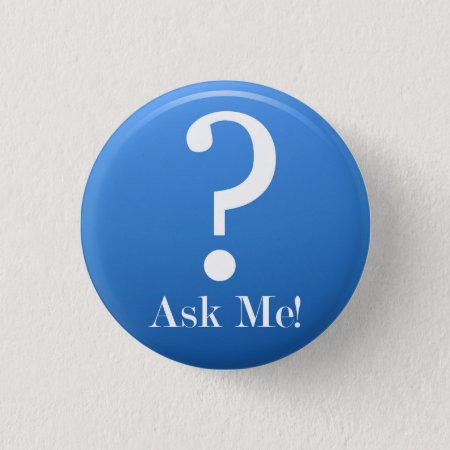 Ask Me - Anything Pinback Button