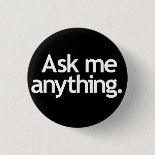 Ask me anything. White on Black Button