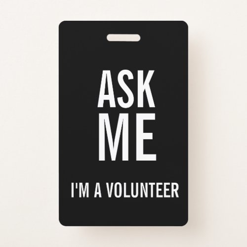 Ask Me Black White Im a Volunteer Badge