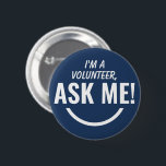 Ask Me Blue Volunteer Badge Pinback Button<br><div class="desc">Ask Me Personalized Navy Blue Volunteer Badge Pinback button featuring bold and eyecatching typography text looking as an smiling emoji. 

Smile,  help,  Volunteer,  Volunteers gifts,  cute,  vibrant,  bold,  bright,  childish,  kids,  helping each others,  asking for help</div>