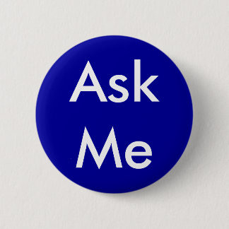 Ask Me Button for Business, School, Theater etc