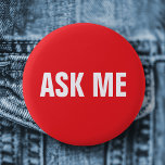 Ask me button - red and white<br><div class="desc">Red and white "Ask me" pinback button. Use this tag for business,  school,  charity,  events etc</div>