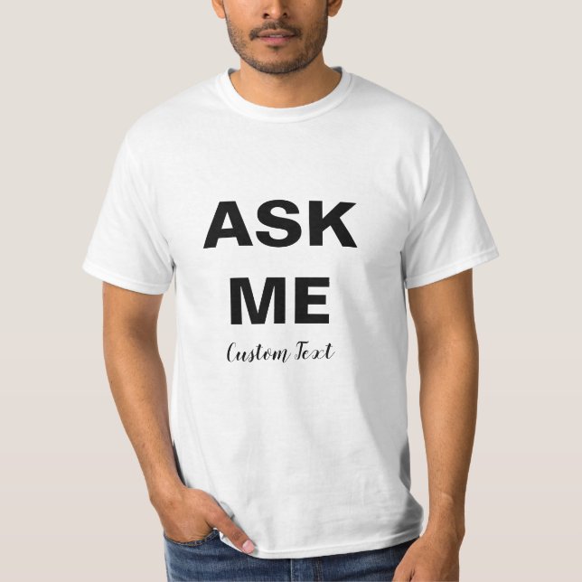 Ask me customizable black text T-Shirt (Front)