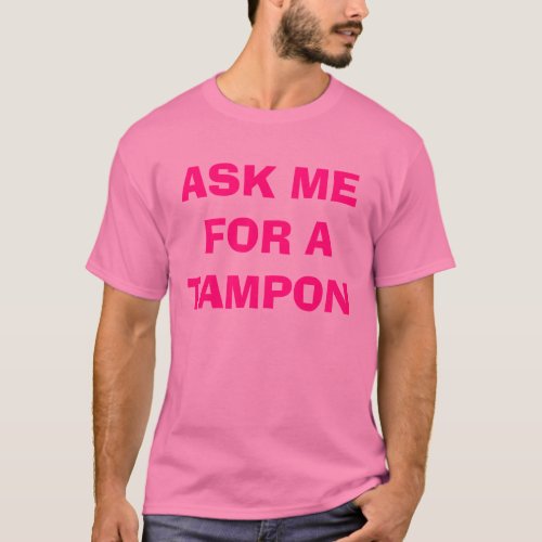 ASK ME FOR A TAMPON T_Shirt