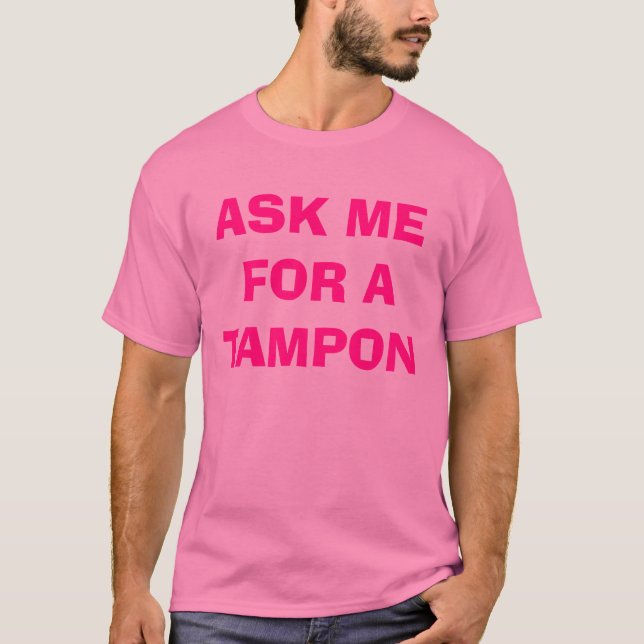 ASK ME FOR A TAMPON T-Shirt (Front)