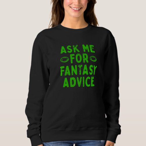 Ask me for Fantasy Football Advice  Manager Sweatshirt