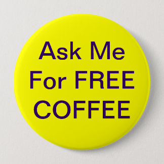 Ask Me For Free Coffee Badge Button