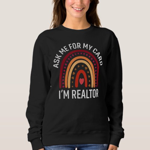 Ask Me for My Card I am a Realtor Real Estate Me W Sweatshirt