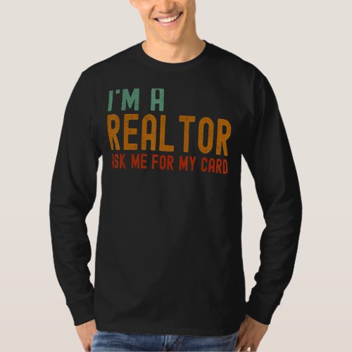 Ask Me for My Card I am a Realtor Real Estate T_Shirt
