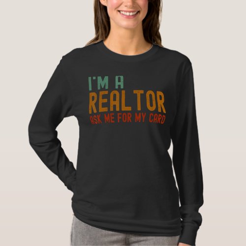 Ask Me for My Card I am a Realtor Real Estate T_Shirt