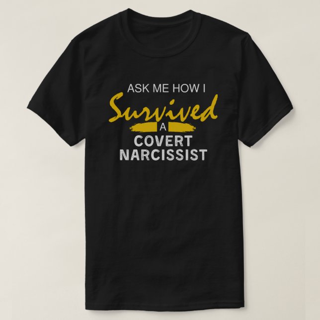 Ask Me How I Survived A Covert Narcissist  T-Shirt (Design Front)