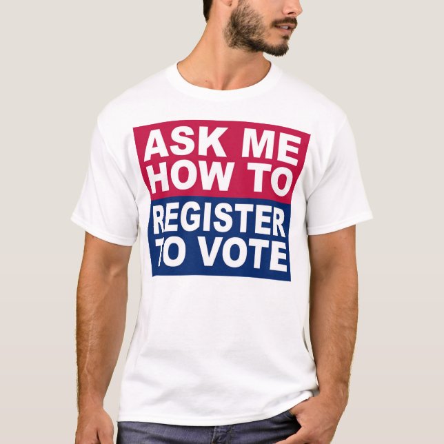 Ask Me How To Register To Vote T-Shirt (Front)