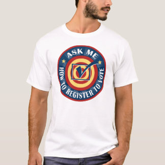 Ask me how to register to Vote T-Shirt