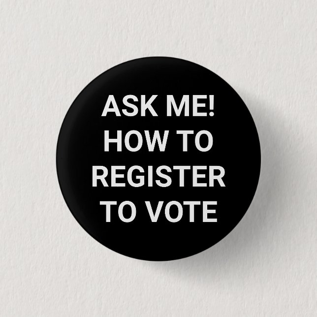 Ask me how to register to vote white and black button (Front)