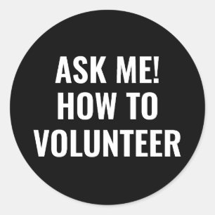 Ask me how to Volunteer custom text simple black Classic Round Sticker