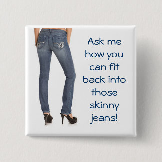 Ask me how you can fit back into those skinny jean pinback button