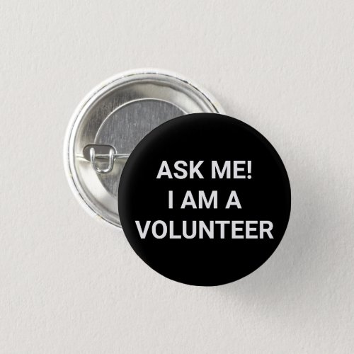 Ask Me I am a Volunteer black  white pin button