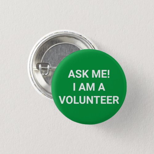 Ask Me I am a Volunteer green and white pin button