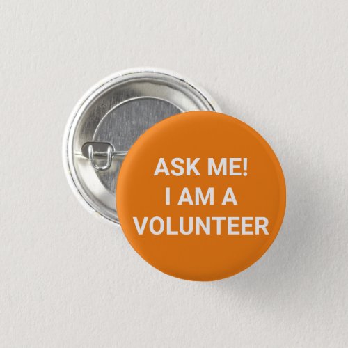 Ask Me I am a Volunteer orange white pin button