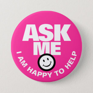 Ask me I am happy to help hot pink Button