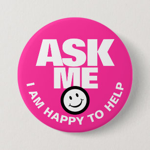 Ask me I am happy to help hot pink Button