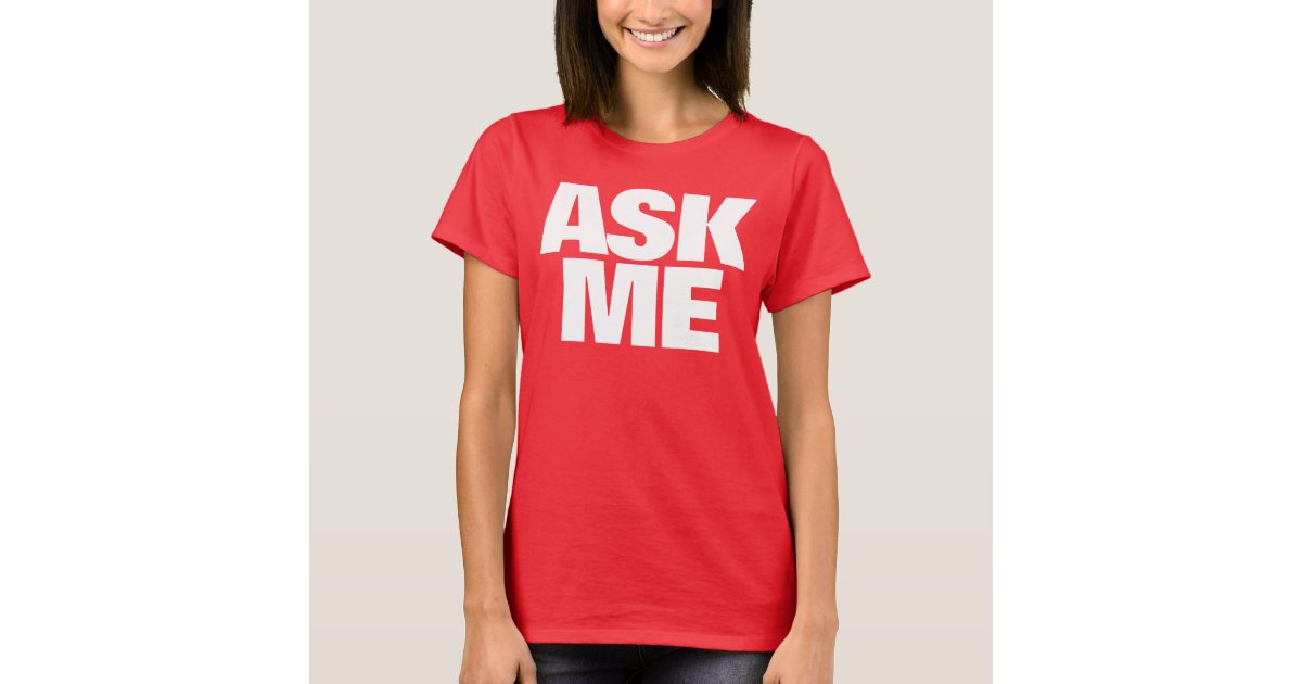 Ask Me I Am Happy To Help Ladies T Shirt Zazzle