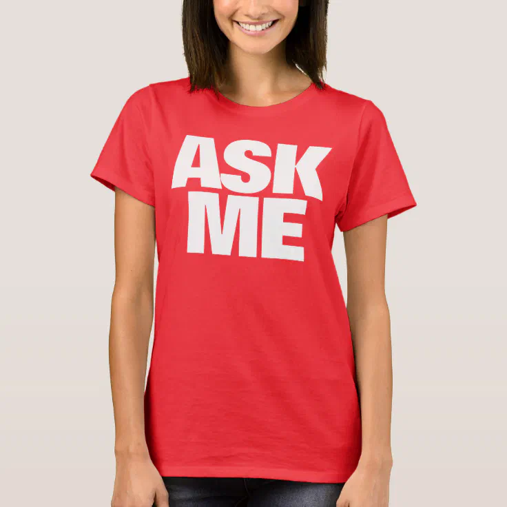 Ask Me I Am Happy To Help Ladies T Shirt Zazzle