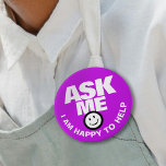 Ask me I am happy to help purple button<br><div class="desc">Ask me I am happy to help,  slogan bold text and smillie customer service or helper button badge. Let your customers or the public know you are available to help with this purple and white badge. Background color can be changed if required. Designed by www.mylittleeden.com</div>