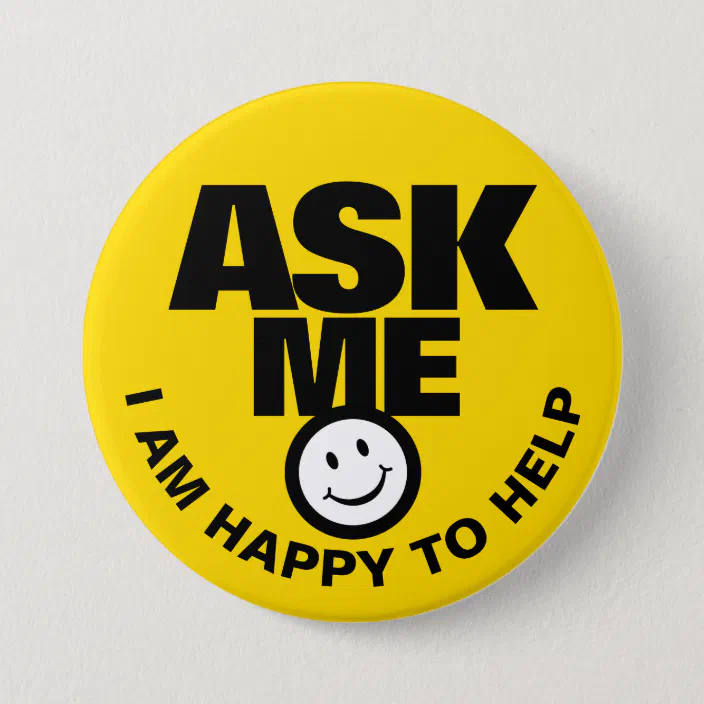Ask Me I Am Happy To Help Yellow Black Badge Button Zazzle Com