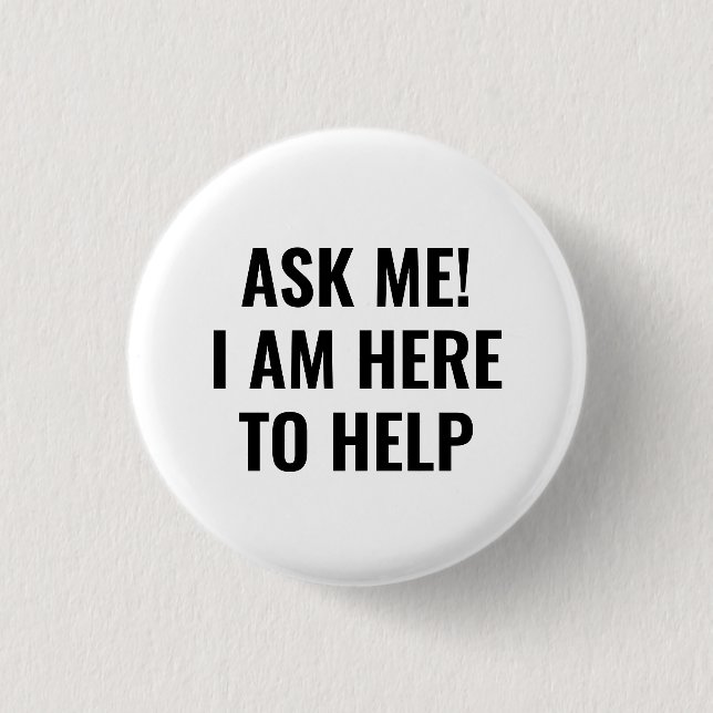 Ask me I am here to help simple black and white Button (Front)