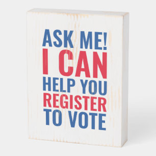 Ask me I can help you register to vote election Wooden Box Sign