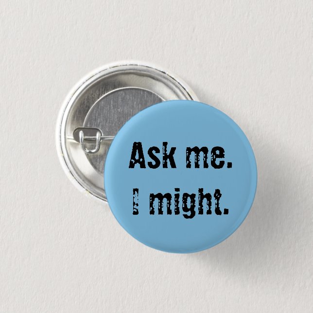 Ask me. I might. Button (Front & Back)