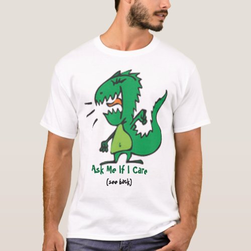 Ask me if I care Dickasaurus T_Shirt
