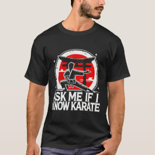 Ask Me If I Know Karate T-Shirt
