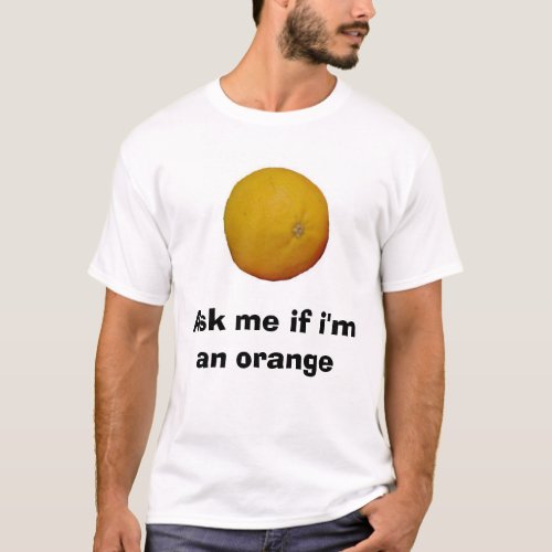 Ask me if im an Orange T_Shirt
