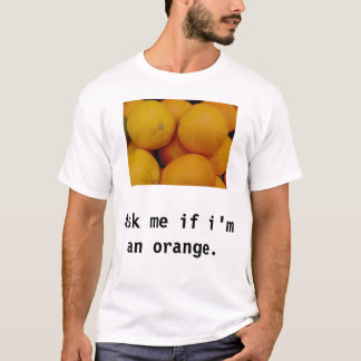Ask me if i'm an orange T-Shirt
