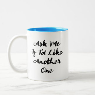 Ask Me if I's Like Another One Two-Tone Coffee Mug